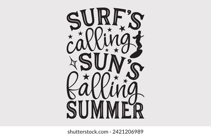 Surf's Calling Sun's Falling Summer -Summer Season Surfing Hobbies T-Shirt Designs, Motivational Quotes With Hand Lettering Typography Vector Design, For Poster, Hoodie, Mug , Banner, Templates.