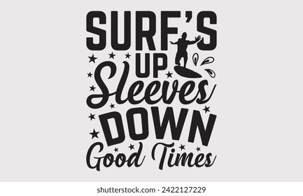 Surf's Up Sleeves Down Good Times -Summer Season Surfing Hobbies T-Shirt Designs, Know Your Worth, Sometimes It's Okay To Look Back, Hand Drawn Lettering Typography Quotes Chalk Effect, For Hoodie.