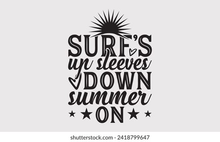 Surf's Up Sleeves Down Summer On -Summer Season Surfing Hobbies T-Shirt Designs, Know Your Worth, Sometimes It's Okay To Look Back, Hand Drawn Lettering Typography Quotes Chalk Effect, For Templates.