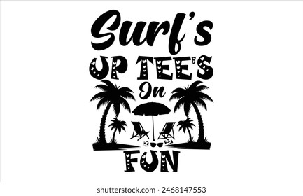 Surf's Up Tee's On Fun - summer T shirt Design, Sweet Summer Time