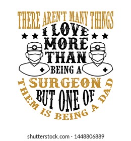 Surgeon Dad. Father Day Quote and Saying good for print design