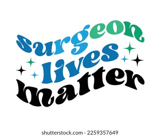 Surgeon lives matter quote retro wavy groovy typography sublimation on white background