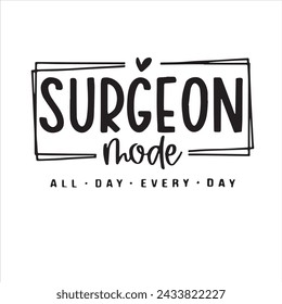 surgeon mode all day every day background inspirational positive quotes, motivational, typography, lettering design