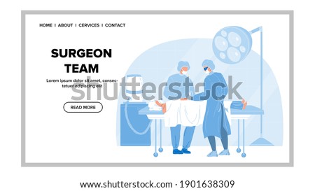 Surgeon Team Perform Surgical Operation Vector. Surgeon Team Doctor And Assistant Performing Surgery Procedure In Operating Room. Characters Clinic Workers And Patient Web Flat Cartoon Illustration