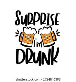 Surprise i'm drunk- funny text with beer mugs.
Good for T shirt pint, poster, greeting card, funny gifts design.