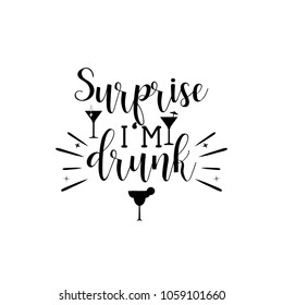 surprise I am drunk. lettering. Hand drawn vector illustration. element for flyers, banner, postcards and posters. Modern calligraphy