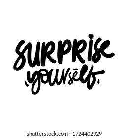 Surprise yourself. Inspirational quote. Hand lettering illustration