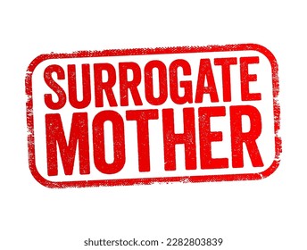 Surrogate Mother - a woman who gets artificially inseminated with the father's sperm, text stamp concept background