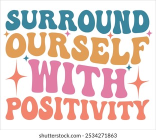 Surround Ourself  With Positivity Retro svg,Retro Motivational quotes Svg,Motivational Sayings T-shirt, Mental Health shirt, Funny Quotes cut files