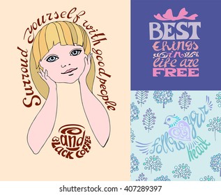Surround yourself with good people and black coffee.Best things in life are free.Follow your heart!Set of Hand drawn inscription quotations.Calligraphy motivation concept.Girl drinks coffee