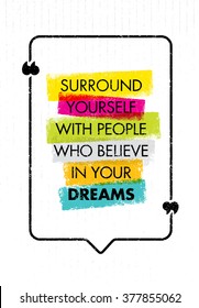 Surround Yourself With People Who Believe In Your Dreams. Inspiring Creative Motivation Quote. Vector Typography Banner Design Concept 