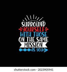 surround yourself with those on the same mission as you, positive thinking, lifestyle design motivational saying calligraphy style vintage design vector illustration