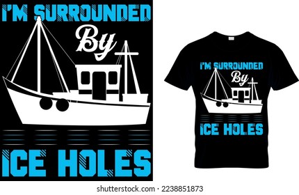 I'm surrounded by ice holes. Fihing T-shirt design. fishing t-shirt design. fisherman, fish vector, vintage fishing emblems, fishing labels, badges - fishing t shirt design