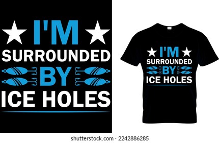 I'm surrounded by ice holes. fishing t-shirt design. fish vector, vintage fishing emblems, fishing labels, fishing t shirt design. fish t shirt.