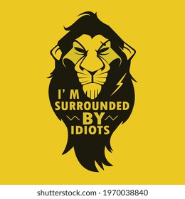 I'M SURROUNDED BY IDIOTS. A Vector With Lion Face