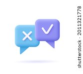 Survey reaction icon. Check and cross symbols. Speech bubble with decline,remove sign and approve, accepted, confirmed sign. 3d vector illustration.
