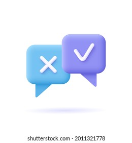 Survey reaction icon. Check and cross symbols. Speech bubble with decline,remove sign and approve, accepted, confirmed sign. 3d vector illustration.