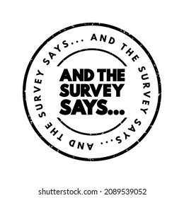 And The Survey Says is a phrase often used in the context of presenting or revealing the results of a survey or poll, text concept stamp