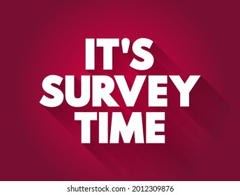 It's Survey Time - signifies that it's time to conduct or participate in a survey, text concept background