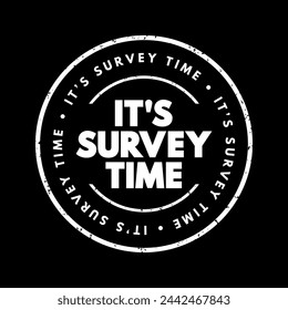 It's Survey Time - signifies that it's time to conduct or participate in a survey, text concept stamp