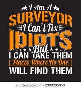 I Am a Surveyor Tshirt Design
