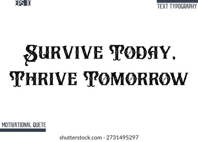 Survive Today, Thrive Tomorrow   -Never Give Up and Resilience Motivational Quotes Retro Style Typography Text
