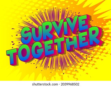 Survive Together. Comic book style text, retro comics typography, pop art vector illustration.