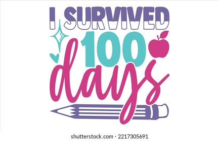 I Survived 100 Days - Kids T shirt Design, Hand drawn vintage illustration with hand-lettering and decoration elements, Cut Files for Cricut Svg, Digital Download