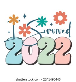 I Survived 2022 shirt, happy new year shirt, 3d shirt, print template shirt, Groovy, Holiday, Retro Sublimation,