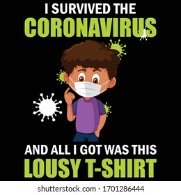 I Survived the Corona virus and all I Got was this Lousy T-Shirt- Corona virus T-shirt Design