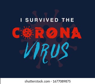 I Survived the Corona Virus - Vintage Distressed Grunge Typography Anti Novel Covid-19 Disease Vector Apparel Logo Background. Stay Healthy, Positive, Optimistic & Support Protect Loved Ones Worldwide