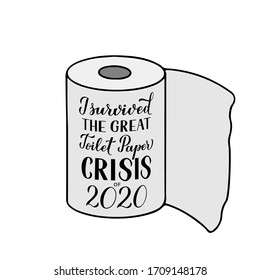 I survived the great toilet paper crisis of 2020 calligraphy hand lettering. Funny quarantine phrase. Coronavirus COVID-19 typography poster. Vector template for banner, postcard, t-shirt