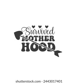 Survived Motherhood ,mother's day typography t-shirt design, Mother's day t-shirt design, vector graphic, Mom t-shirt design.

