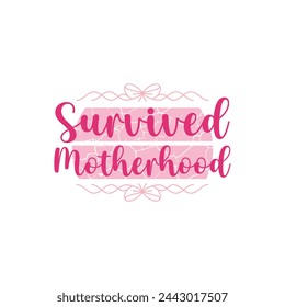 Survived Motherhood ,mother's day typography t-shirt design, Mother's day t-shirt design, vector graphic, Mom t-shirt design.

