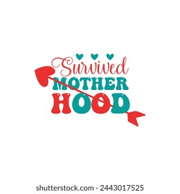 Survived Motherhood ,mother's day typography t-shirt design, Mother's day t-shirt design, vector graphic, Mom t-shirt design.

