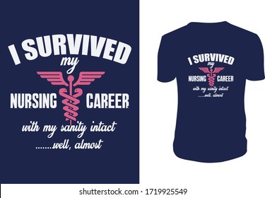 I survived my nursing career with my sanity intact ...well, almost - nurse t shirts design, Lettering. Can be used for prints bags, t-shirts, posters, cards. Vector graphic, typographic.