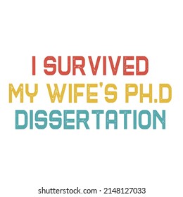 I Survived My Wife's Ph.D Dissertation is a vector design for printing on various surfaces