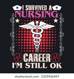 I SURVIVED A NURSING CAREER I'M STILL OK  ,best nurse t shirt design, nursing t-shirt design ideas,  new nurse t shirt design vector. cool nursing t-shirt design.