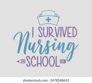 I Survived Nursing School, Nurse t-shirt, Nursing, Vector, nurse practitioner t shirt design template