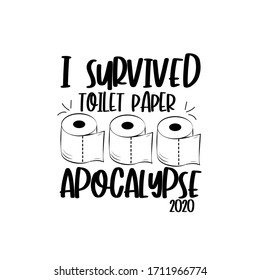 I survived toilet paper apocalypse 2020- funny text with toilet papers.
Corona virus - funny Home Quarantine illustration. Vector.