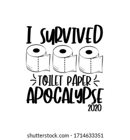 I survived toilet paper apocalypse 2020- funny text with toilet papers.
Corona virus - funny Home Quarantine illustration. Vector.