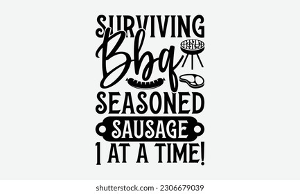 Surviving bbq seasoned sausage 1 at a time! - Barbecue svg typography t-shirt design Hand-drawn lettering phrase, SVG t-shirt design, Calligraphy t-shirt design,  White background, Handwritten vector. svg