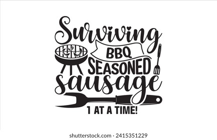 Surviving bbq seasoned sausage 1 at a time! - Barbecue T-Shirt Design, Vector typography for posters, stickers, Cutting Cricut and Silhouette, banner, card Templet, flyer and mug. svg