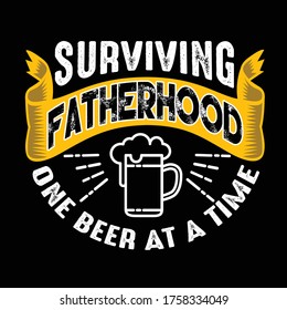 Surviving Fatherhood one beer at a time. Fathers Day Quotes good for Cricut and Print Design