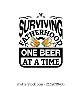 surviving fatherhood one beer at a time - happy fathers day typographic quotes design vector.