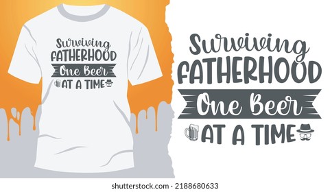 Surviving Fatherhood One Beer At A Time. T-shirt idea for Father's