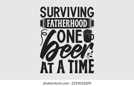 Sobreviviendo a la paternidad Una cerveza a la vez - Diseño de camisetas del Día del Padre, Ilustración vectorial, con letras y elementos decorativos, usados para imprimir en bolsas, afiche, pancarta, almohadas.