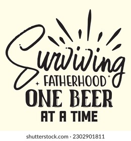 Surviving Fatherhood One Beer at a Time
 T- Shirt Design, Vector File 