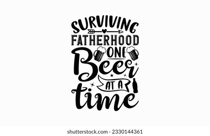 Surviving fatherhood one beer at a time - Beer T-shirt Design Template, Logo Design, Sign Making, Card Making, Scrapbooking, Vinyl Decals and Many More.