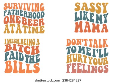 Surviving fatherhood one beer at a time, Don't Talk To Me, I'll Hurt Your Feelings, sassy like my mama, I wish being a bitch paid the bills retro wavy T-shirt